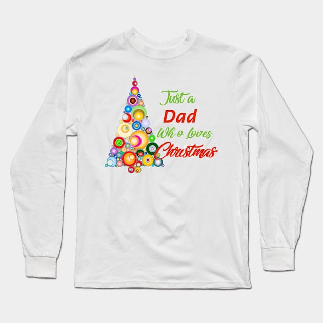 Just a Dad who loves Christmas Long Sleeve T-Shirt by Roxy-Nightshade
